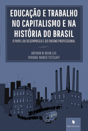 Educação e trabalho no capitalismo e na história do Brasil: o papel do desemprego e do ensino profissional
